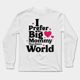 I Prefer My Big Mommy Than Entire World v2 Long Sleeve T-Shirt